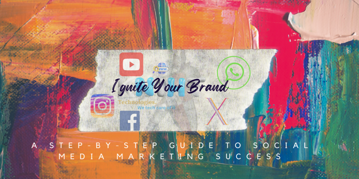 Ignite Your Brand: A Step-by-Step Guide to Social Media Marketing Success